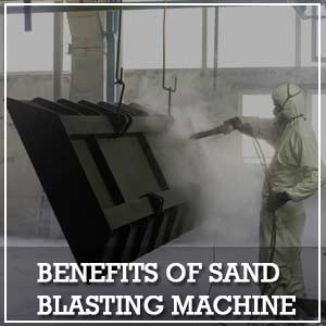 Benefits of Sand Blasting